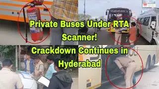 Hyderabad sees strict RTA crackdown on private buses post #KurnoolBusFire