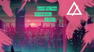 Asher Postman - Future House (SKY Edit)