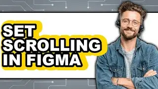 How to Set Scrolling in Figma (Easy Method)