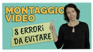 Montaggio video: 8 errori da evitare con qualsiasi programma di video editing