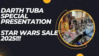 Darth Tuba's Star Wars Unboxing Show - ANNUAL STAR WARS SALE 2025!!!