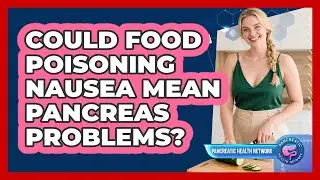 Could Food Poisoning Nausea Mean Pancreas Problems?