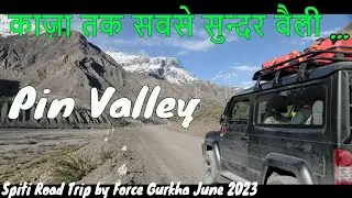 Pin Valley have Killer Views | SPITI VALLEY JUNE 2023 | Force Gurkha BS-VI | Ladakh Road Trip 2023 |