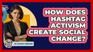 How Does Hashtag Activism Create Social Change? - The Sociology Workshop