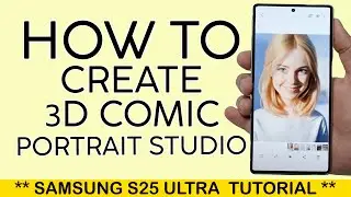 How to Create 3D Comic Photo on Samsung S25 Ultra Galaxy AI 2025