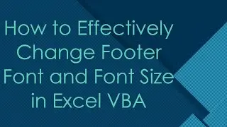 How to Effectively Change Footer Font and Font Size in Excel VBA