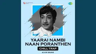 Yaarai Nambi Naan Poranthen - Chill Trap