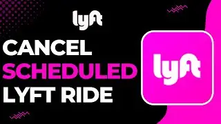 How to Cancel a Scheduled Lyft | 2023