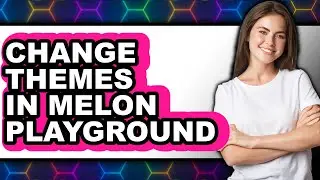 How to Change Themes in Melon Playground - Step by Step