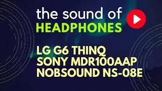 LG G6 ThinQ Android phone, Sony MDR100AAP Headphones, Nobsound NS-08E Headphone Amp test demo sound