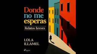 Donde no me esperas: Relatos breves - Lola Illamel