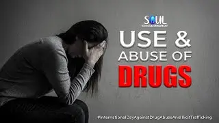 Use & Abuse of Drugs | International Day Against Drug Abuse and Illicit Trafficking | Sattvic Soul