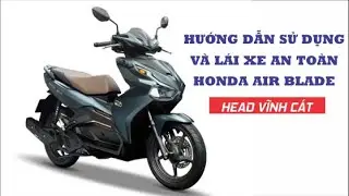 HƯỚNG DẪN SỬ DỤNG VÀ LÁI XE AN TOÀN HONDA AIR BLADE | HƯỚNG DẪN SỬ DỤNG XE | HEAD VĨNH CÁT