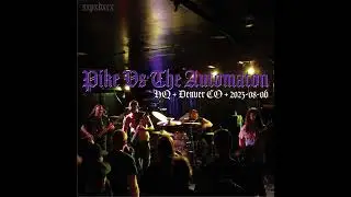 Pike Vs The Automaton, Live in Denver CO, 2023-08-06 ( audio only)