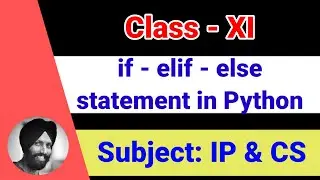 31 if - elif - else Statement in Python [Class 11-Informatics Practices | Computer Science]