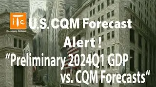 U.S. CQM Forecast Alert! 20240531:  Preliminary 2024Q1 GDP vs. CQM Forecasts
