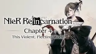 NieR Reincarnation - Chapter 4 - This Violent, Fleeting World