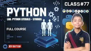 PYTHON LAB: PYTHON LITERALS - STRINGS | Python Tutorial - Lesson #77
