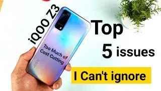 iQOO Z3 Top 5 major issues I can't ignore Must watch before you buy Totally disappointed 😭😭😭