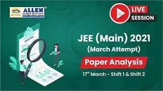 JEE Main 2021 (March Attempt), 17th Mar Shift 1 & 2 Paper Analysis (Physics, Chemistry, Maths)
