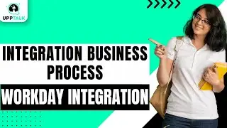 Integration Business Process | Workday Integration Course | Workday Integration Training | Upptalk