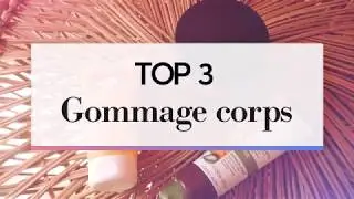 TOP 3 des meilleurs gommages corps | BEAUTÉ TEST