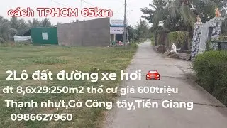 Ms548.2 l&ocirc; đất đường xe hơi 🚘.dt 8,6x29:250m2: 600triệu.Thạnh nhựt,G&ograve; C&ocirc;ng T&acirc;y,Tiền Giang 0986627960
