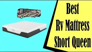Best Rv Mattress Short Queen
