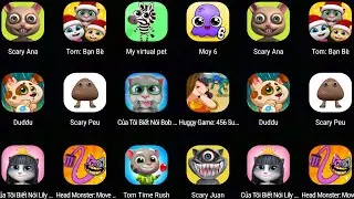 Scary Anna,Talking Tom,Duddu,Scry Peu,My Talking Cat Lily,Tom Time Rush,Head Monster,