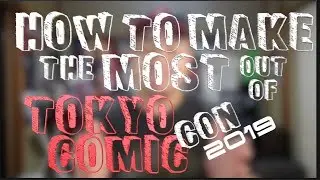 TOKYO COMIC CON 2019 TIPS & TRICKS!!
