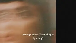 Episode 48: Revenge Spirits: Ghosts of Japan
