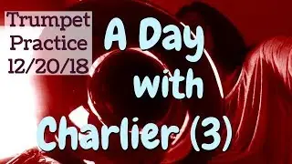 Trumpet Practice 12/20/18 - A Day with Charlier #3 (Practicing Every Hour)