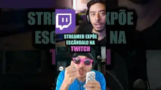 🔥BOMBA! Streamer Exp&otilde;e Esc&acirc;ndalo na Twitch #shorts