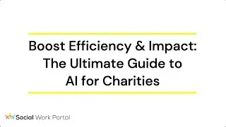Boost Efficiency & Impact: The Ultimate Guide to AI for Charities