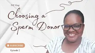 My IVF Journey: How I Chose My Sperm Donor