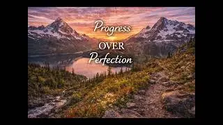 Progress OVER Perfection