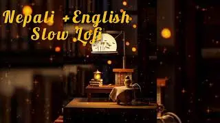 Nepali &times;English (Relaxing Slow Lofi)