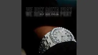 We Just Gotta Pray