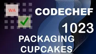 Packaging Cupcakes - Rating 1023 -  CodeChef Problem Editorial - Hindi | English