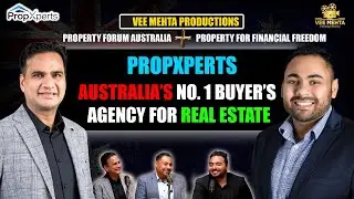 Australia's No.1 Buyer's agency for Real Estate -Propxperts|Dinesh Goyal | Manish Bansal l Vee Mehta