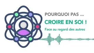 #6 Pourquoi pas... croire en soi face au regard des autres