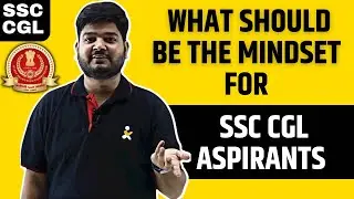 What should be mindset for SSC CGL aspirants ?