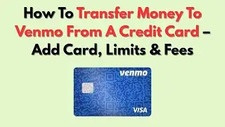 How To Transfer Money To Venmo From A Credit Card &ndash; Add Card, Limits & Fees