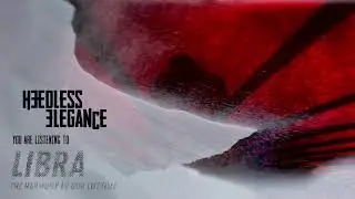 HEEDLESS ELEGANCE - LIBRA (THE HARMONY IN OUR LIFETIME) [OFFICIAL STREAM]