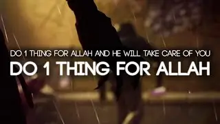 Do 1 Thing For Allah, ALLAH WILL TAKE CARE OF EVERYTHING