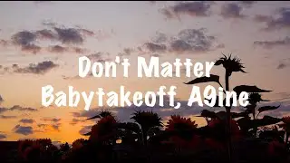 Babytakeoff x A9ine - Don't Matter (Lyrics)