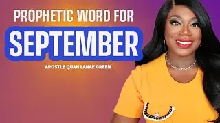 What You Must Know About the Month of September || Prophetic Word || Apostle Quan Lanae Green