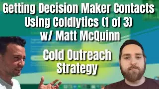 Cold Outreach Strategy - Getting Decision Maker Contacts Using Coldlytics (1 of 3) w/ Matt McQuinn