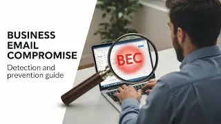 Business Email Compromise (BEC): Detection and Prevention Guide
