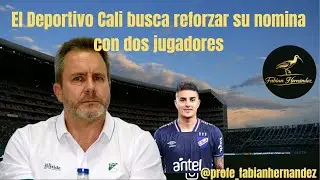 El Deportivo Cali busca reforzar su nomina, interes por 2 jugadores 